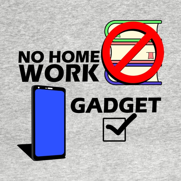 No Homework Gadget Yes by Capturedtee